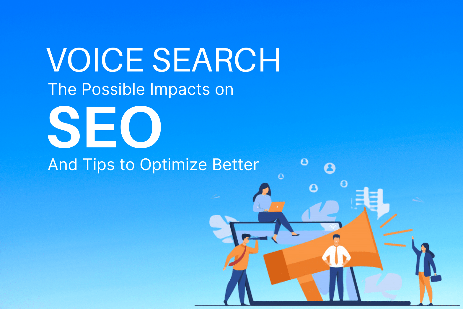 Impact of Voice Search on SEO and Tips to Optimize Better