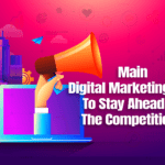 Main Digital Marketing Tips to Stay Ahead Of the Competition