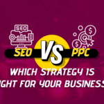 SEO vs PPC: Which Strategy is Right For Your Business?
