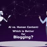 AI vs Human Content: Which is Better for Blogging