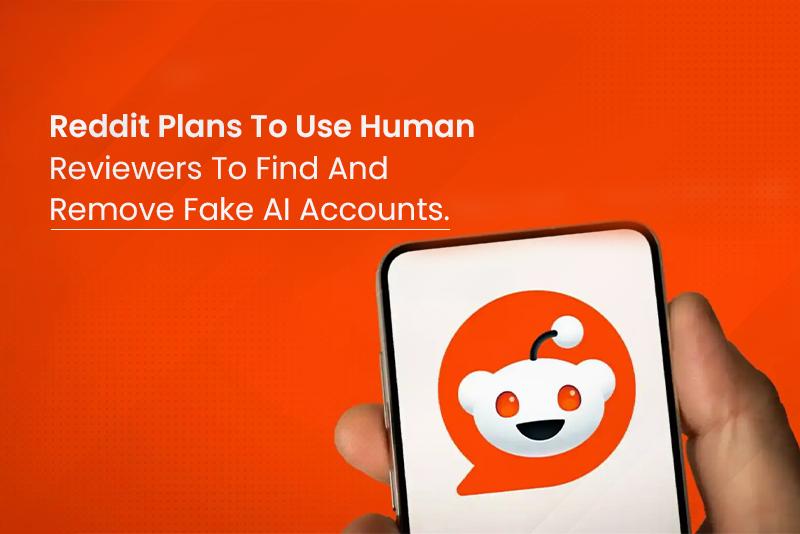 Reddit plans to use human reviewers to find and remove fake AI accounts.