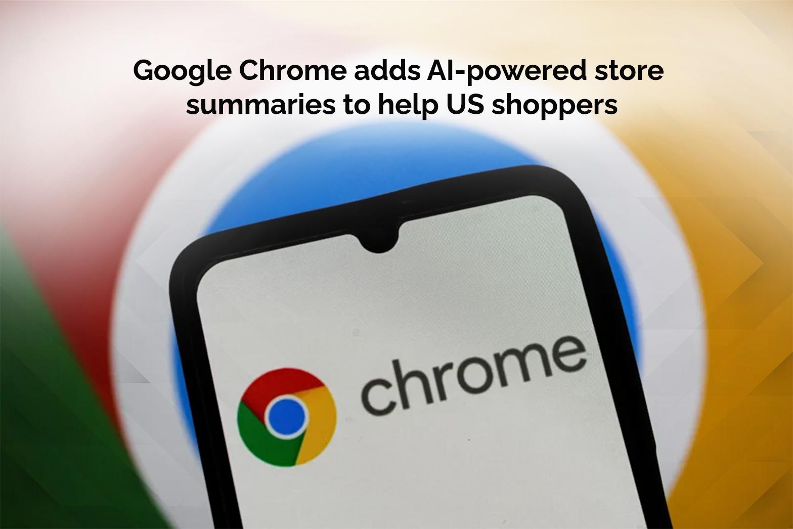 Google Chrome adds AI-powered store summaries to help US shoppers