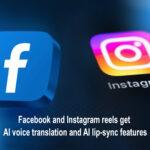 Facebook and Instagram reels get AI voice translation and AI lip-sync features