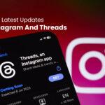 Instagram and Threads Latest Updates What Users Need to Know