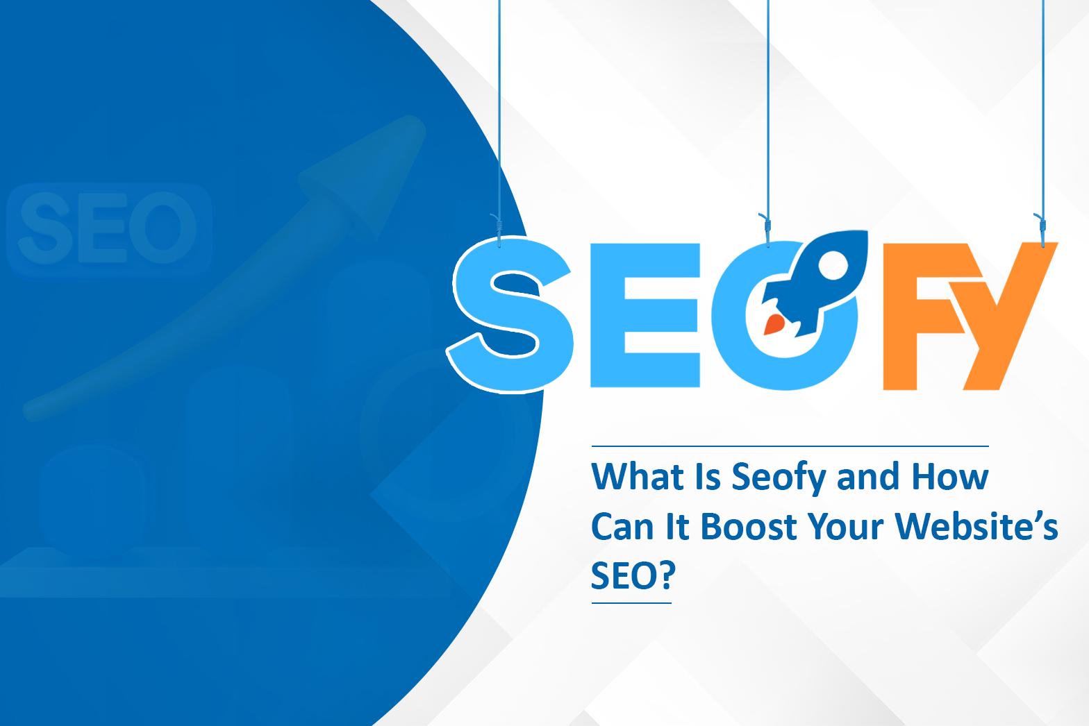 What Is Seofy and How Can It Boost Your Website’s SEO?