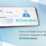 How to Make Your Website Content Appear in Google’s AI Overviews