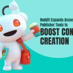 Reddit Expands Access to Publisher Tools to Boost Content Creation